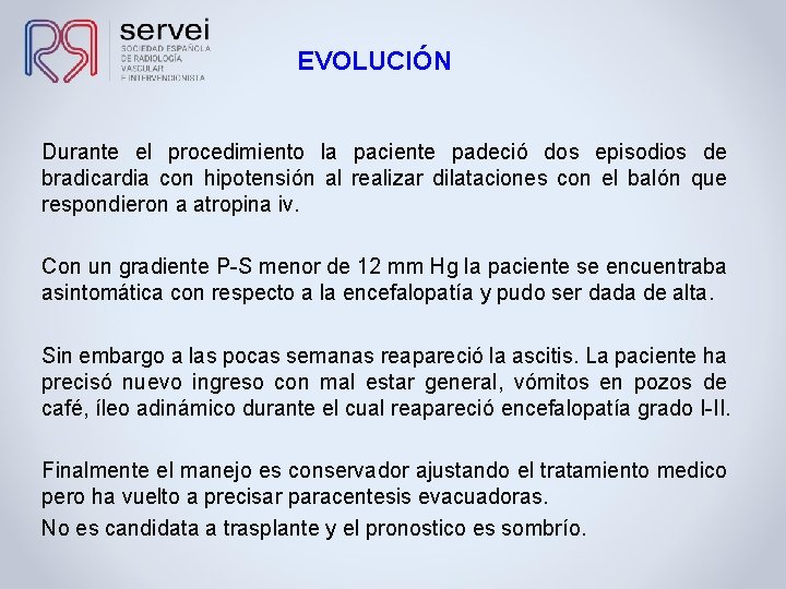 EVOLUCIÓN Durante el procedimiento la paciente padeció dos episodios de bradicardia con hipotensión al