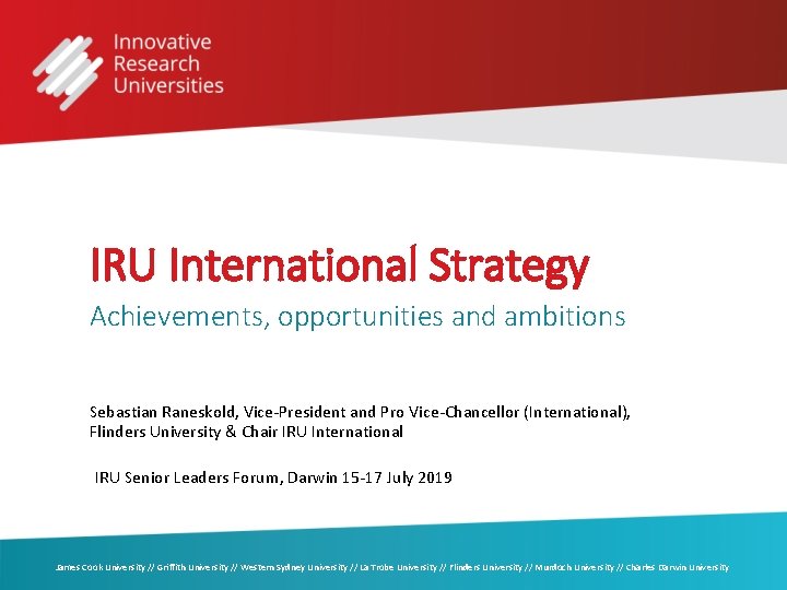 IRU International Strategy Achievements, opportunities and ambitions Sebastian Raneskold, Vice-President and Pro Vice-Chancellor (International),