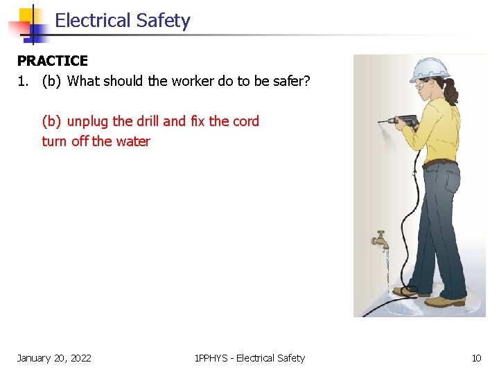 Electrical Safety PRACTICE 1. (b) What should the worker do to be safer? (b)