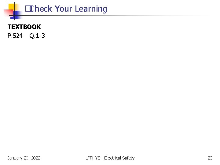 �Check Your Learning TEXTBOOK P. 524 Q. 1 -3 January 20, 2022 1 PPHYS