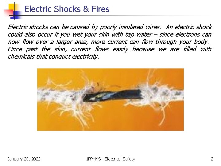 Electric Shocks & Fires Electric shocks can be caused by poorly insulated wires. An