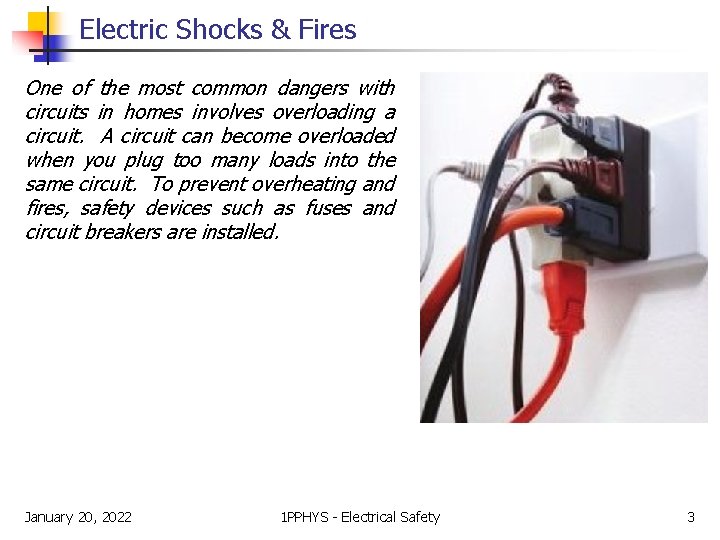 Electric Shocks & Fires One of the most common dangers with circuits in homes