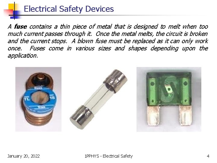 Electrical Safety Devices A fuse contains a thin piece of metal that is designed