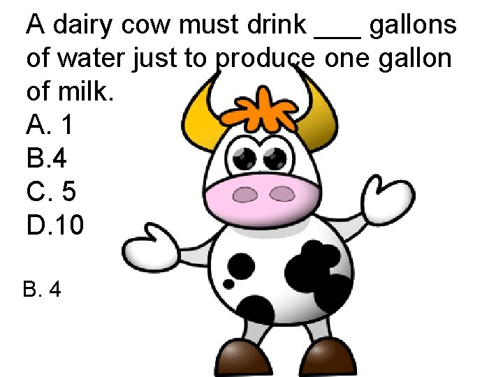 A dairy cow must drink ___ gallons of water just to produce one gallon