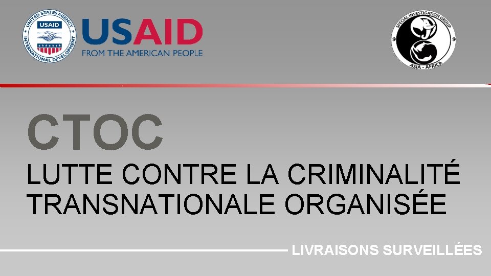 CTOC LUTTE CONTRE LA CRIMINALITÉ TRANSNATIONALE ORGANISÉE LIVRAISONS SURVEILLÉES 