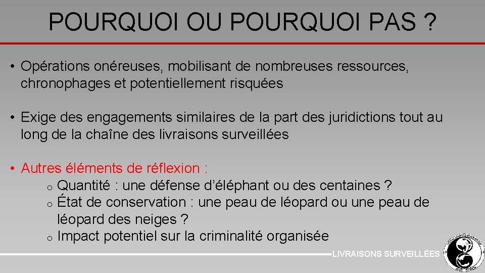 POURQUOI OU POURQUOI PAS ? • Opérations onéreuses, mobilisant de nombreuses ressources, chronophages et