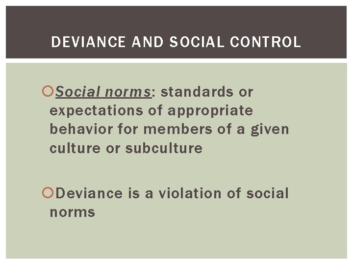 DEVIANCE AND SOCIAL CONTROL Social norms: standards or expectations of appropriate behavior for members DEVIANCE AND SOCIAL CONTROL Social norms: standards or expectations of appropriate behavior for members