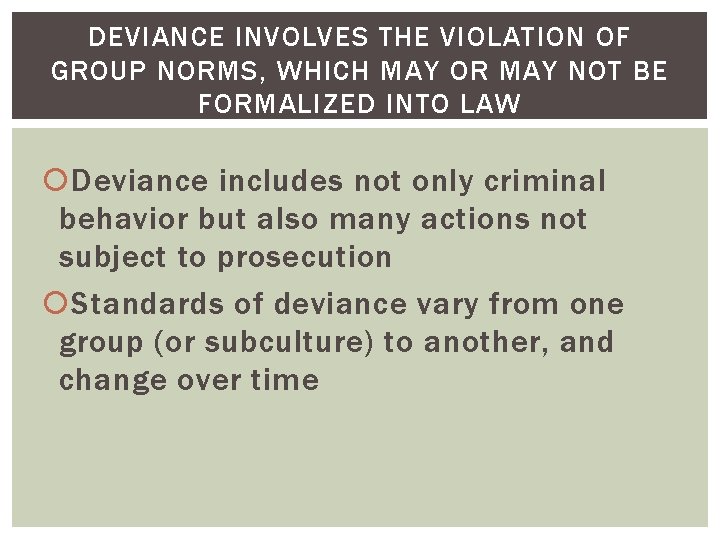 DEVIANCE INVOLVES THE VIOLATION OF GROUP NORMS, WHICH MAY OR MAY NOT BE FORMALIZED DEVIANCE INVOLVES THE VIOLATION OF GROUP NORMS, WHICH MAY OR MAY NOT BE FORMALIZED