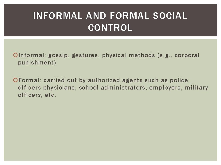 INFORMAL AND FORMAL SOCIAL CONTROL Informal: gossip, gestures, physical methods (e. g. , corporal INFORMAL AND FORMAL SOCIAL CONTROL Informal: gossip, gestures, physical methods (e. g. , corporal