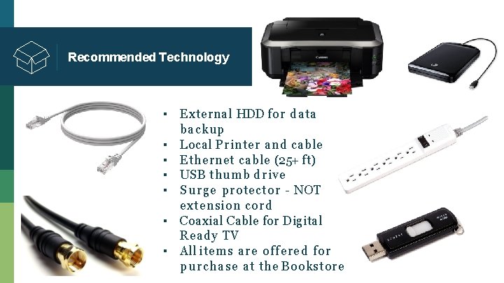 Recommended Technology ▪ External HDD for data backup ▪ Local Printer and cable ▪