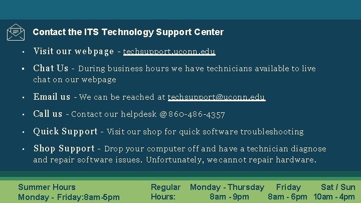 Contact the ITS Technology Support Center ▪ Visit our webpage - techsupport. uconn. edu