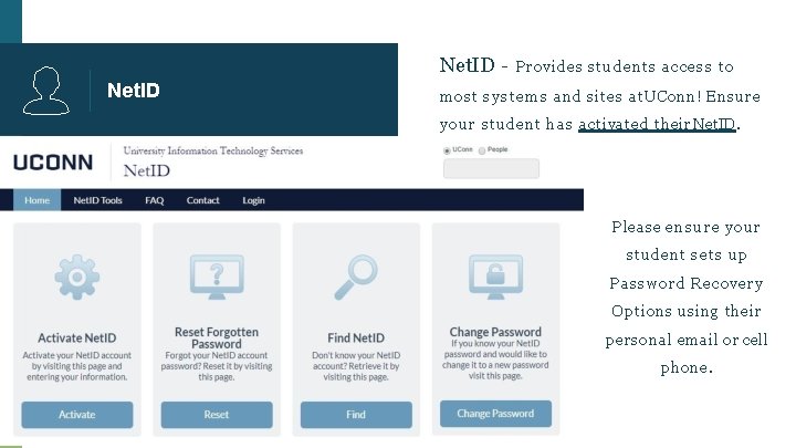 Net. ID Provides students access to most systems and sites at UConn! Ensure your