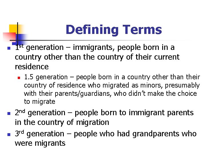 Defining Terms n 1 st generation – immigrants, people born in a country other