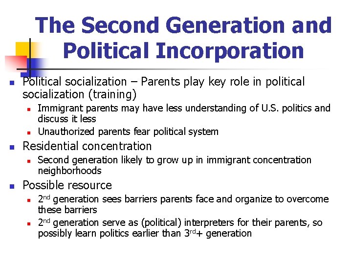 The Second Generation and Political Incorporation n Political socialization – Parents play key role