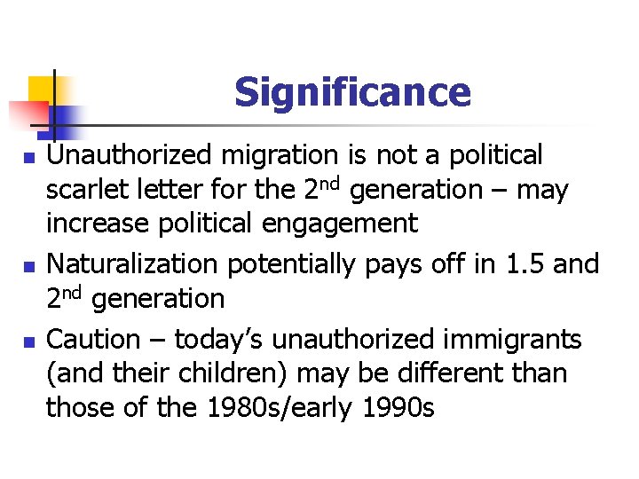 Significance n n n Unauthorized migration is not a political scarlet letter for the