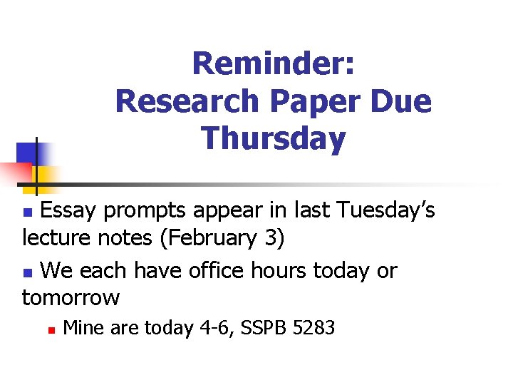 Reminder: Research Paper Due Thursday Essay prompts appear in last Tuesday’s lecture notes (February