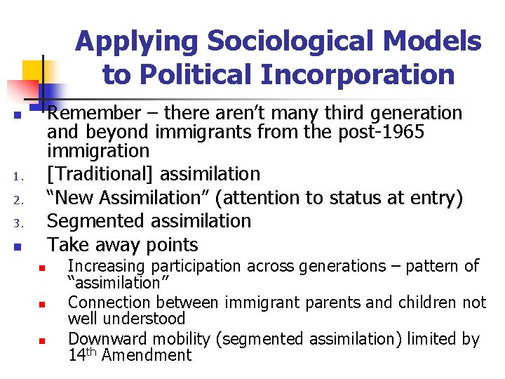 Applying Sociological Models to Political Incorporation Remember – there aren’t many third generation and