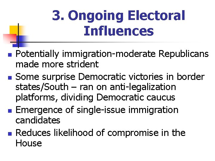 3. Ongoing Electoral Influences n n Potentially immigration-moderate Republicans made more strident Some surprise