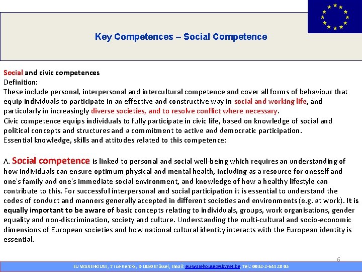 Key Competences – Social Competence Sieben Leitinitiativen: Social and civic competences Definition: These include