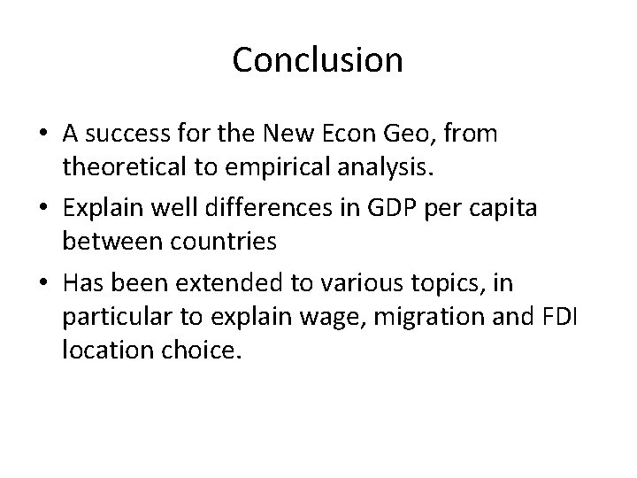 Conclusion • A success for the New Econ Geo, from theoretical to empirical analysis.