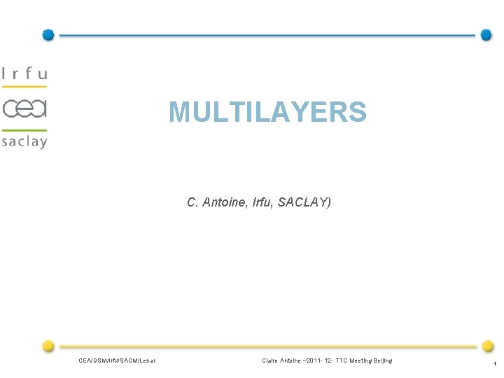 MULTILAYERS C. Antoine, Irfu, SACLAY) CEA/DSM/Irfu/SACM/Lesar Claire Antoine – 2011 - 12 - TTC