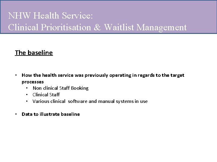NHW Health Service: Clinical Prioritisation & Waitlist Management The baseline • How the health