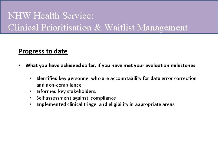 NHW Health Service: Clinical Prioritisation & Waitlist Management Progress to date • What you