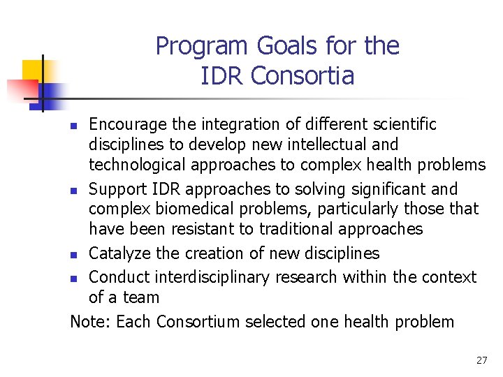 Program Goals for the IDR Consortia Encourage the integration of different scientific disciplines to