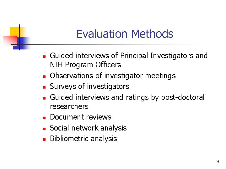 Evaluation Methods n n n n Guided interviews of Principal Investigators and NIH Program