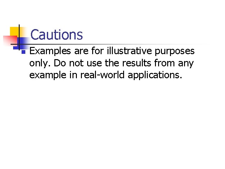 Cautions n Examples are for illustrative purposes only. Do not use the results from