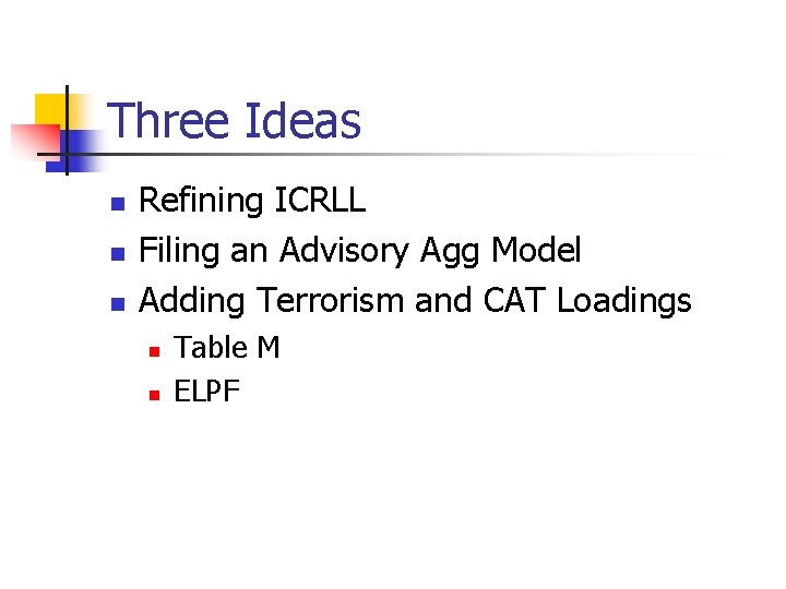 Three Ideas n n n Refining ICRLL Filing an Advisory Agg Model Adding Terrorism