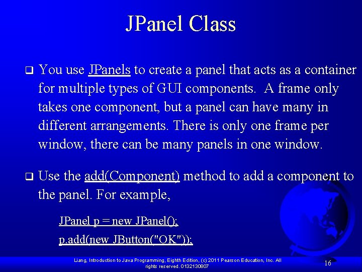 JPanel Class q You use JPanels to create a panel that acts as a
