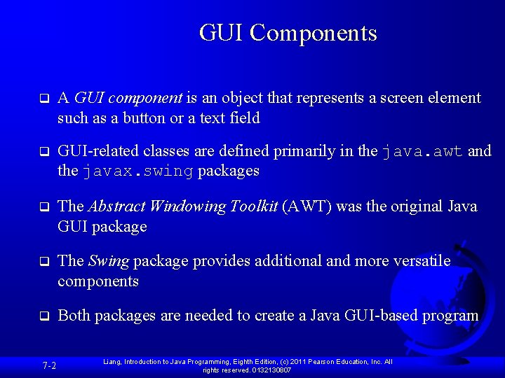 GUI Components q A GUI component is an object that represents a screen element