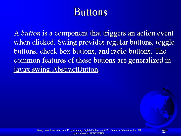 Buttons A button is a component that triggers an action event when clicked. Swing