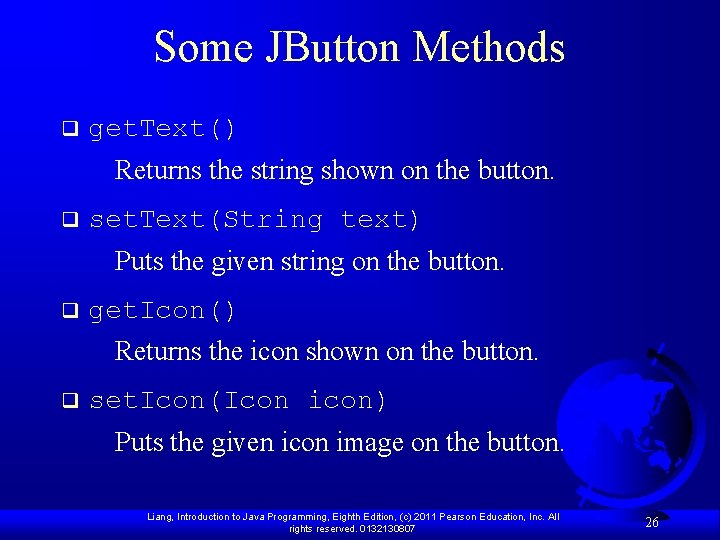 Some JButton Methods q get. Text() Returns the string shown on the button. q