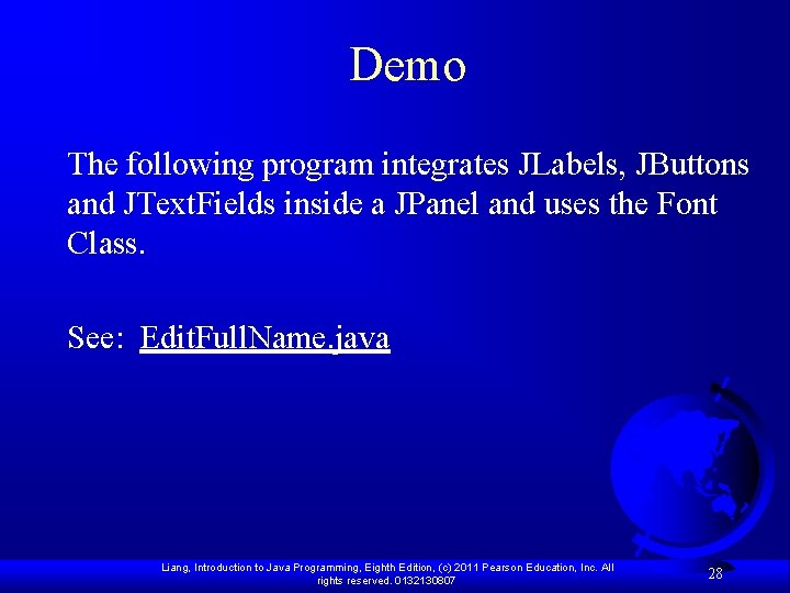 Demo The following program integrates JLabels, JButtons and JText. Fields inside a JPanel and