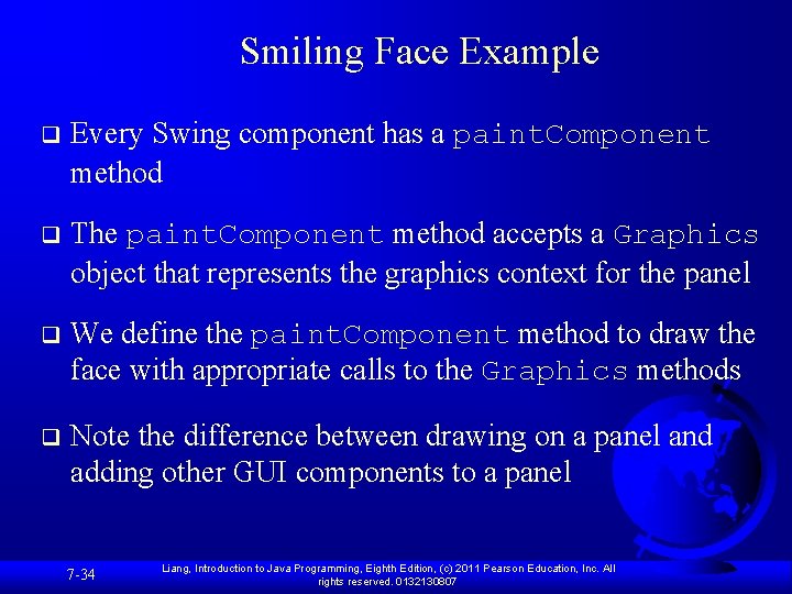 Smiling Face Example q Every Swing component has a paint. Component method q The