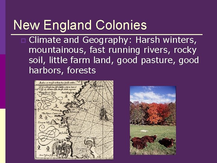 New England Colonies p Climate and Geography: Harsh winters, mountainous, fast running rivers, rocky