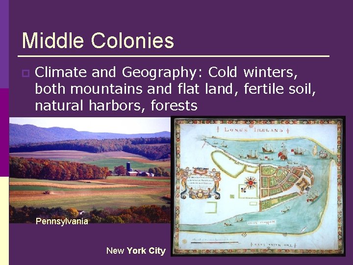 Middle Colonies p Climate and Geography: Cold winters, both mountains and flat land, fertile