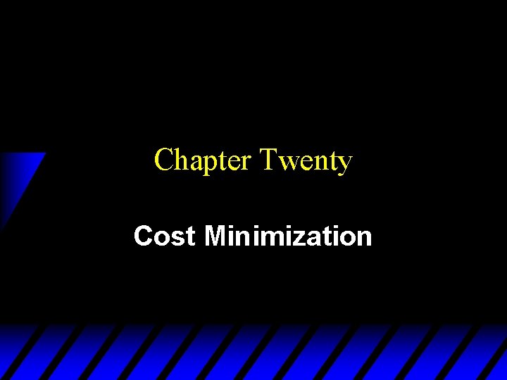 Chapter Twenty Cost Minimization 