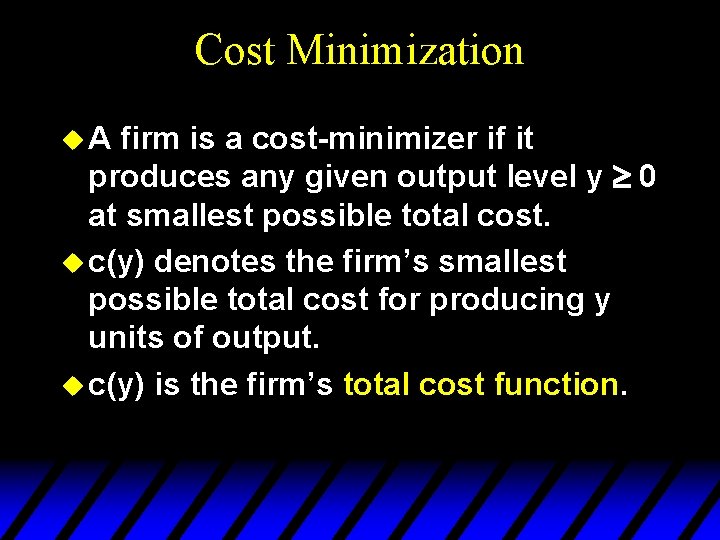 Cost Minimization u. A firm is a cost-minimizer if it produces any given output