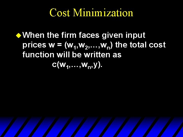 Cost Minimization u When the firm faces given input prices w = (w 1,