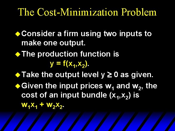 The Cost-Minimization Problem u Consider a firm using two inputs to make one output.