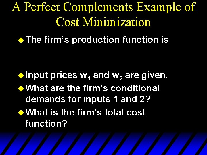 A Perfect Complements Example of Cost Minimization u The firm’s production function is u