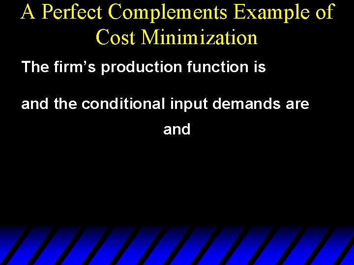 A Perfect Complements Example of Cost Minimization The firm’s production function is and the