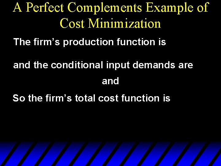 A Perfect Complements Example of Cost Minimization The firm’s production function is and the