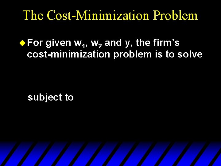 The Cost-Minimization Problem u For given w 1, w 2 and y, the firm’s