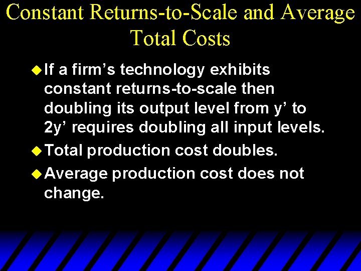 Constant Returns-to-Scale and Average Total Costs u If a firm’s technology exhibits constant returns-to-scale