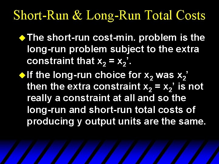 Short-Run & Long-Run Total Costs u The short-run cost-min. problem is the long-run problem