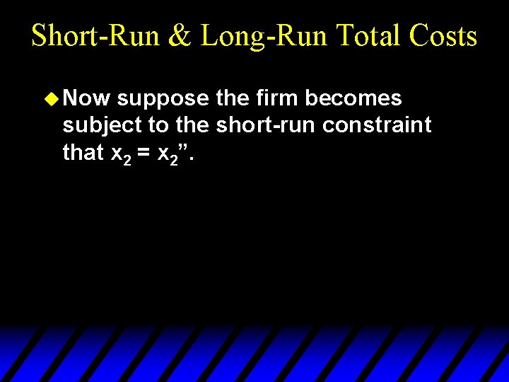 Short-Run & Long-Run Total Costs u Now suppose the firm becomes subject to the